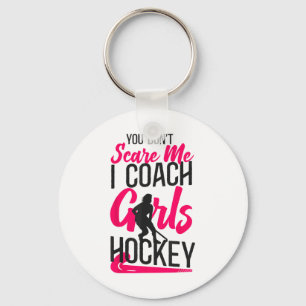 Field Hockey Coach You Don't Scare Me I Coach Girl Key Ring