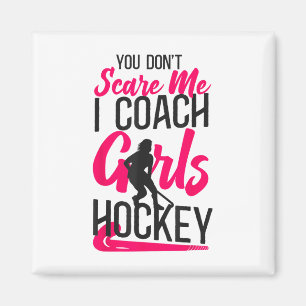 Field Hockey Coach You Don't Scare Me I Coach Girl Magnet