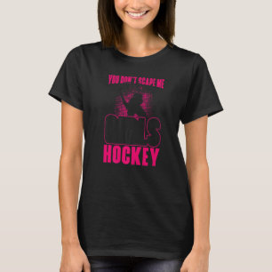 Field Hockey Coach You Don't Scare Me I Coach Girl T-Shirt