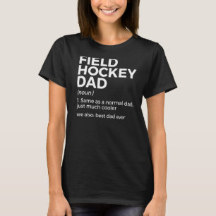Field Hockey Dad Definition Best Dad Ever Father's T-Shirt