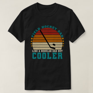 Field Hockey Dad Like a Regular Dad But Cooler T-Shirt