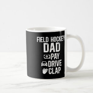 Field Hockey Dad Pay Drive Clap Field Hockey Playe Coffee Mug