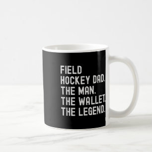 Field Hockey Dad The Man The Wallet The Legend  Coffee Mug