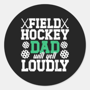 Field Hockey Dad Will Yell Dad Of A Field Hockey P Classic Round Sticker