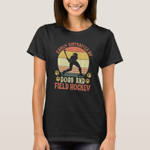 Field Hockey Dog Easily Distracted By Dogs And Fie T-Shirt