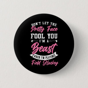 Field Hockey Don't Let The Pretty Face Fool You I' 6 Cm Round Badge