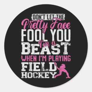 Field Hockey Don't Let The Pretty Face Fool You I' Classic Round Sticker