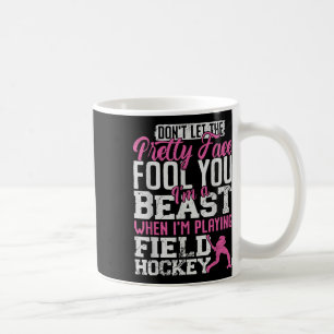 Field Hockey Don't Let The Pretty Face Fool You I' Coffee Mug