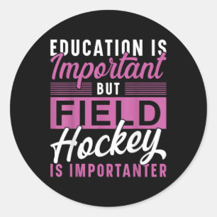 Field Hockey Education Is Important But Field Hock Classic Round Sticker