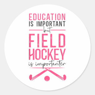 Field Hockey Education Is Important But Field Hock Classic Round Sticker