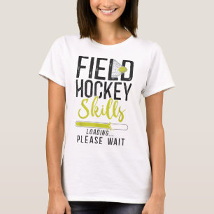 Field Hockey Field Hockey Skills Loading Please Wa T-Shirt