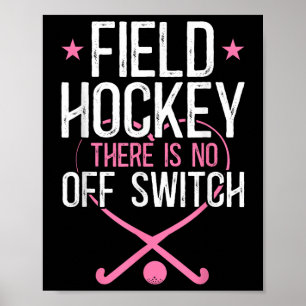 Field Hockey Field Hockey There Is No Off Switch _ Poster