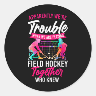 Field Hockey Friends Besties Buddy Apparently We'r Classic Round Sticker
