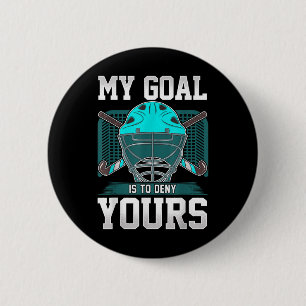 Field Hockey Goalie My Goal Is To Deny Yours 6 Cm Round Badge