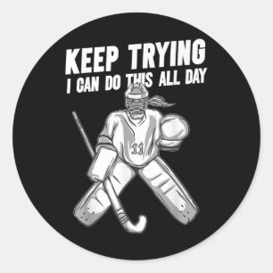 Field Hockey Goalie Quote Keep Trying Goal Keeper Classic Round Sticker