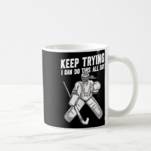 Field Hockey Goalie Quote Keep Trying Goal Keeper Coffee Mug