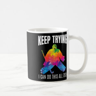 Field Hockey Goalie Quote Keep Trying Goal Keeper Coffee Mug