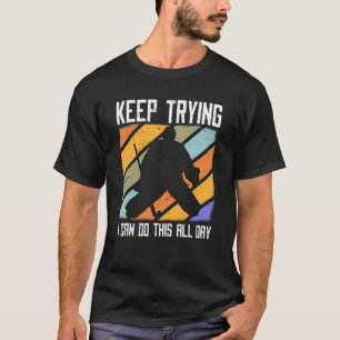 Field Hockey Goalie Quote Keep Trying Goal Keeper T-Shirt