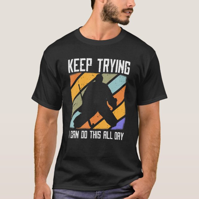 Field Hockey Goalie Quote Keep Trying Goal Keeper  T-Shirt (Front)