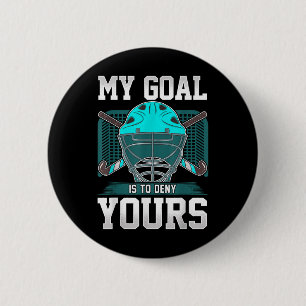Field Hockey Goalie Quote My Goal Is To Deny Yours 6 Cm Round Badge