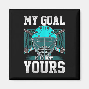 Field Hockey Goalie Quote My Goal Is To Deny Yours Magnet