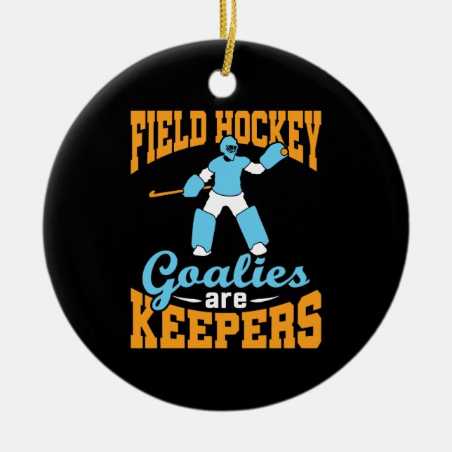 Field Hockey Goalies Are Keepers Ceramic Ornament (Front)