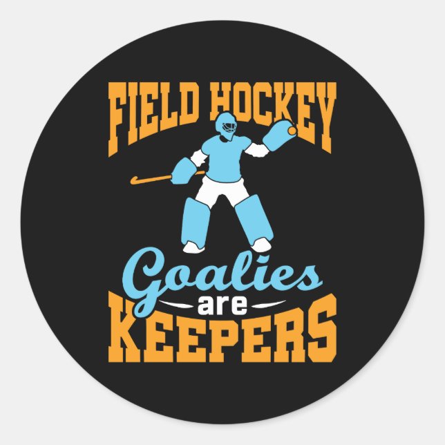 Field Hockey Goalies Are Keepers Classic Round Sticker (Front)