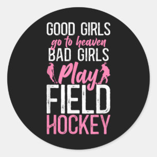 Field Hockey Good Girls Go To Heaven D Girls Play Classic Round Sticker