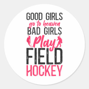 Field Hockey Good Girls Go To Heaven D Girls Play Classic Round Sticker