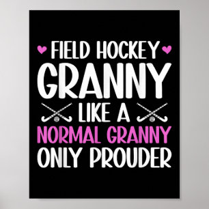 Field Hockey Granny Prouder Granny Of A Field Hock Poster