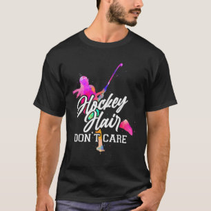 Field Hockey Hockey Hair Don't Care _1  T-Shirt