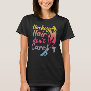 Field Hockey Hockey Hair Don't Care T-Shirt