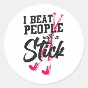 Field Hockey I Beat People With A Stick _2  Classic Round Sticker