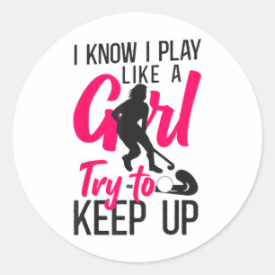 Field Hockey I Know I Play Like A Girl Try To Keep Classic Round Sticker