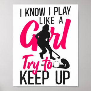 Field Hockey I Know I Play Like A Girl Try To Keep Poster