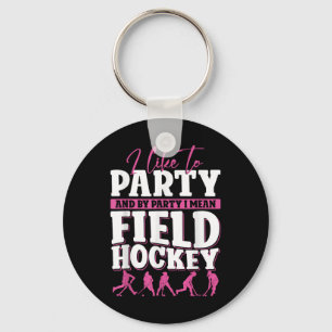 Field Hockey I Like To Party And By Party I Mean F Key Ring