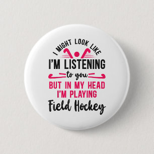 Field Hockey I Might Look Like I'm Listening To Yo 6 Cm Round Badge