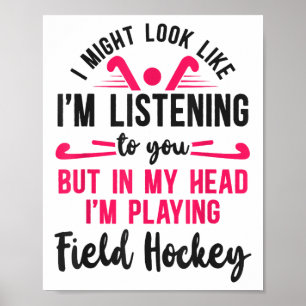 Field Hockey I Might Look Like I'm Listening To Yo Poster