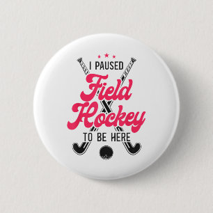 Field Hockey I Paused Field Hockey To Be Here 6 Cm Round Badge