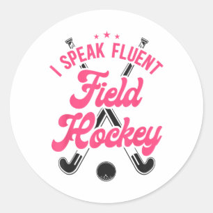 Field Hockey I Speak Fluent Field Hockey _1 Classic Round Sticker