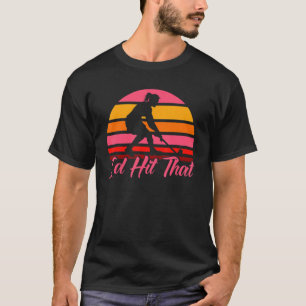 Field Hockey I'd Hit That T-Shirt