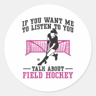 Field Hockey If You Want Me To Listen To You Field Classic Round Sticker