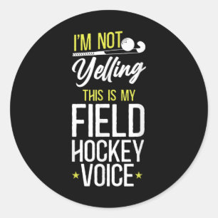 Field Hockey I'm Not Yelling This Is My Field Hock Classic Round Sticker