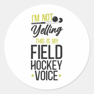 Field Hockey I'm Not Yelling This Is My Field Hock Classic Round Sticker