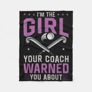 Field Hockey I'm The Girl Your Coach Warned You Ab Fleece Blanket