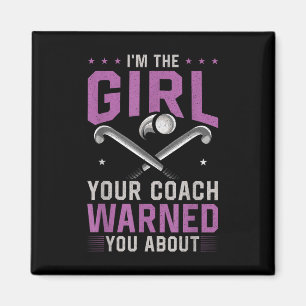 Field Hockey I'm The Girl Your Coach Warned You Ab Magnet