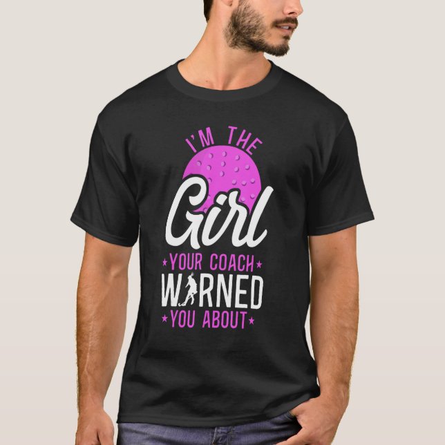 Field Hockey I'm The Girl Your Coach Warned You Ab T-Shirt (Front)
