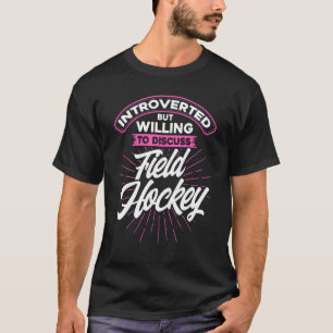 Field Hockey Introverted But Willing To Discuss Fi T-Shirt