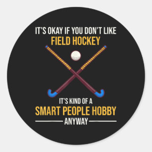 Field Hockey Is A Smart People Hob  Classic Round Sticker
