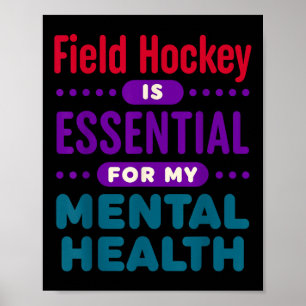 Field Hockey Is Essential For My Mental Health Fun Poster